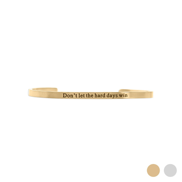 Dont let Hard Days Win - Engraved Bangle Bracelet